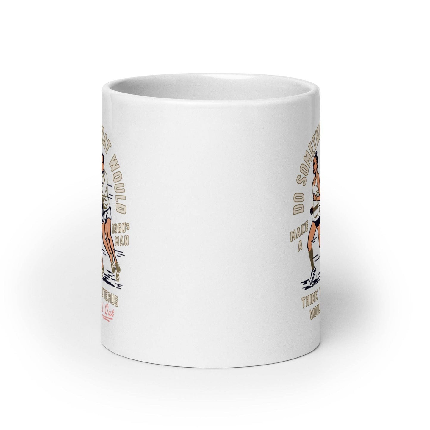 Do Something that would make a 1960's man think your uterus: 11 oz