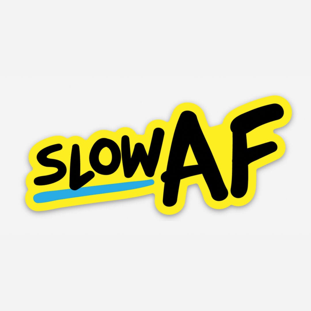 Slow Af - Sticker