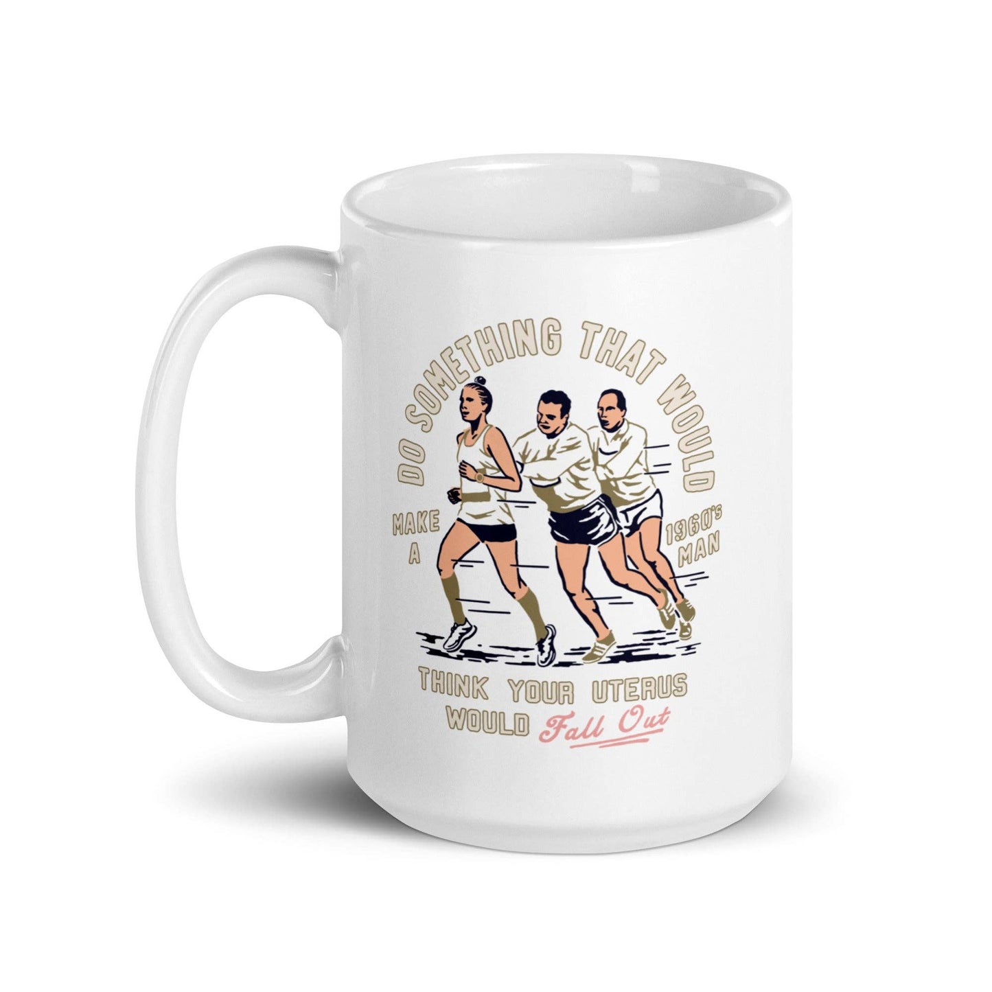 Do Something that would make a 1960's man think your uterus: 11 oz