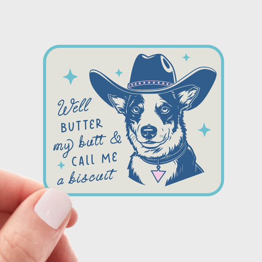 Well Butter My Butt & Call Me a Biscuit Sticker - dog, pet