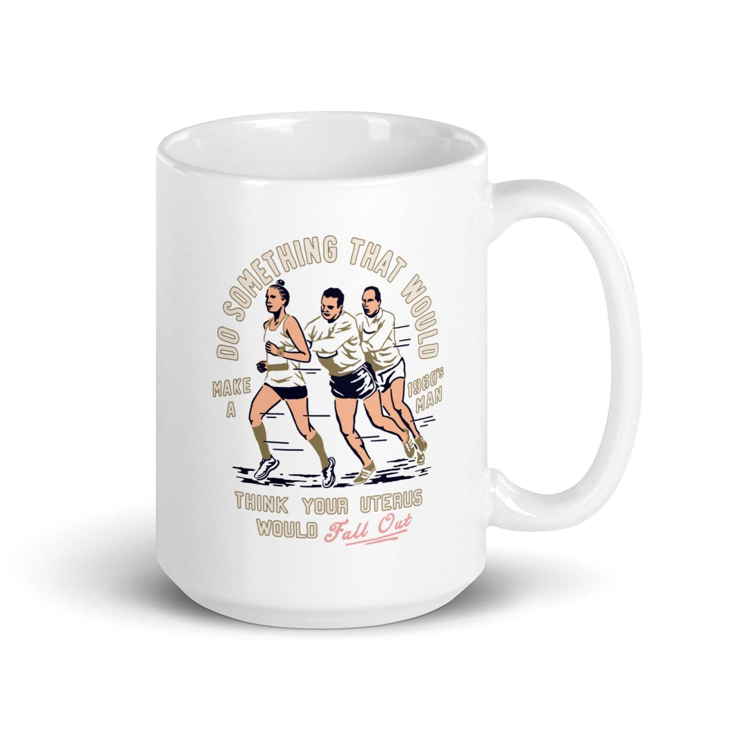 Do Something that would make a 1960's man think your uterus: 11 oz