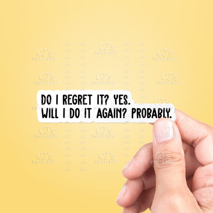 Do I Regret It? Will I Do It Again? Sticker Vinyl Decal: 3"