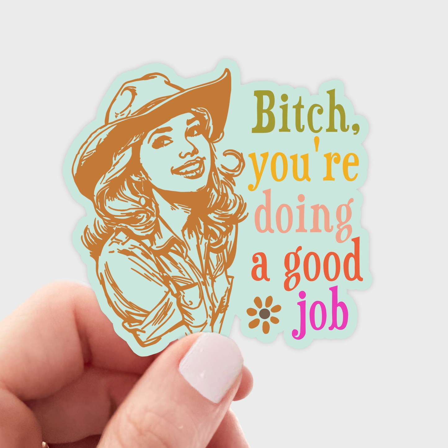 Bitch You're Doing a Good Job Sticker - cowgirl, west
