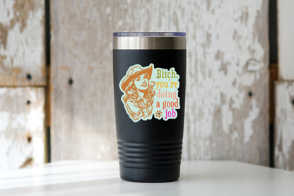 Bitch You're Doing a Good Job Sticker - cowgirl, west