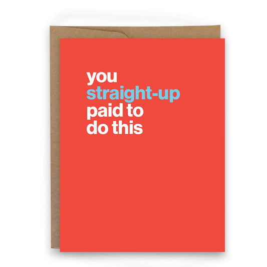 You Straight Up Paid To Do This - Card
